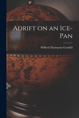 Adrift on an Ice-Pan by Grenfell, Wilfred Thomason