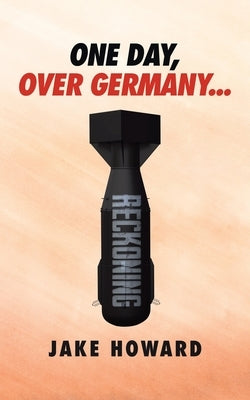One Day, Over Germany... by Howard, Jake
