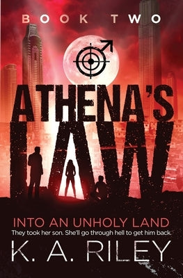 Athena's Law: Into an Unholy Land by Riley, K. a.