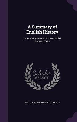 A Summary of English History: From the Roman Conquest to the Present Time by Edwards, Amelia Ann Blanford