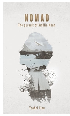 NOMAD - The Pursuit of Amélia Khan by Viau, Ysabel