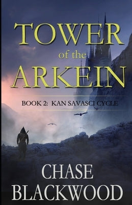 Tower of the Arkein: Book 2: Kan Savasci Cycle by Blackwood, Chase