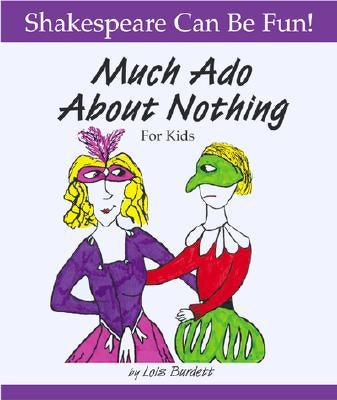 Much Ado about Nothing for Kids by Burdett, Lois
