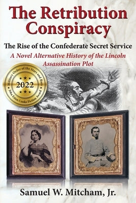 The Retribution Conspiracy: The Rise of the Confederate Secret Service by Mitcham, Samuel W.