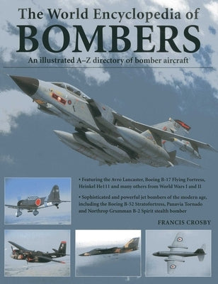 The World Encyclopedia of Bombers: An Illustrated A-Z Directory of Bomber Aircraft by Crosby, Francis