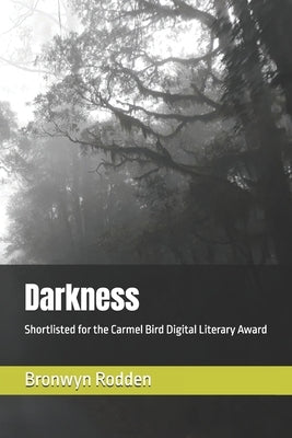 Darkness: Shortlisted for the Carmel Bird Digital Literary Award by Rodden, Bronwyn