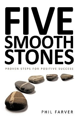 Five Smooth Stones: Proven Steps for Positive Success by Farver, Phil