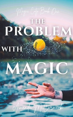 The Problem with Magic by McCormack, Amanda