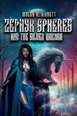 Zephyr Spheres and the Silver Unicorn by Hibbett, Myles B.