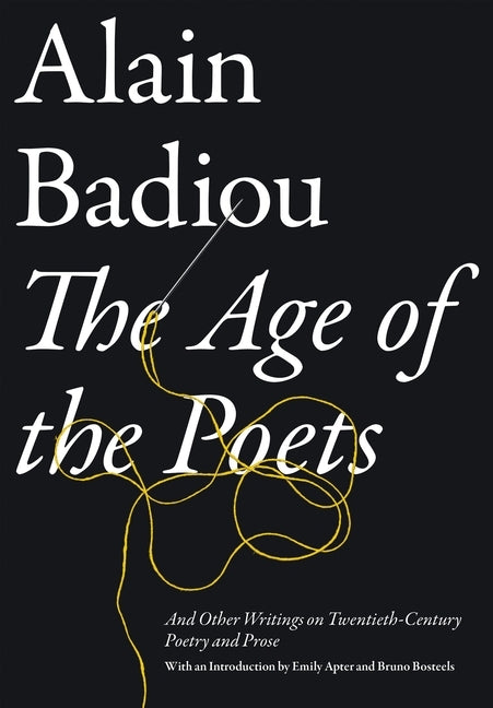The Age of the Poets: And Other Writings on Twentieth-Century Poetry and Prose by Badiou, Alain