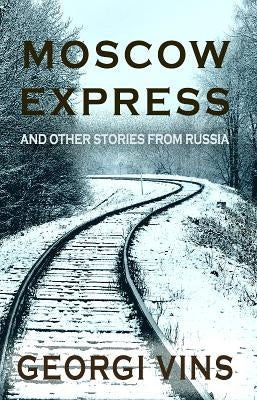 Moscow Express: And Other Stories From Russia by Vins, Georgi P.