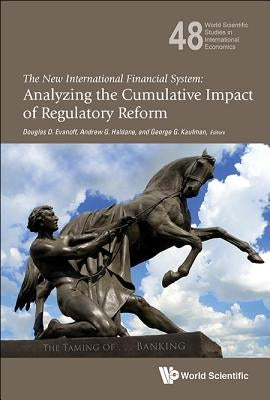 New International Financial System, The: Analyzing the Cumulative Impact of Regulatory Reform by Evanoff, Douglas D.