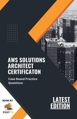 AWS Solutions Architect Certification Case Based Practice Questions Latest Edition 2023 by Og, Exam