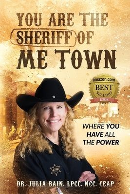 You are the Sheriff of Me Town Where You Have All the Power by Bain, Julia