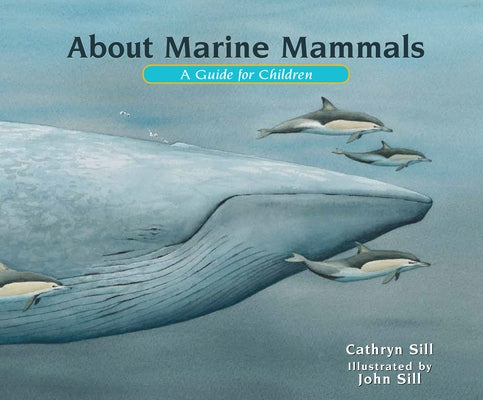 About Marine Mammals: A Guide for Children by Sill, Cathryn