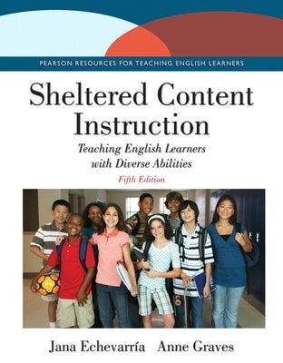 Sheltered Content Instruction: Teaching English Learners with Diverse Abilities by Echevarria, Jana