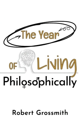 The Year of Living Philosophically by Grossmith, Robert