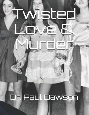 Twisted Love & Murder by Dawson, Paul