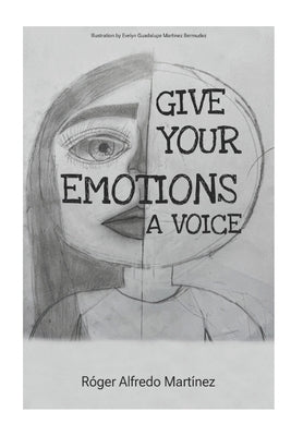 Give Your Emotions a Voice by Martinez, Roger Alfredo