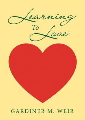 Learning To Love by Weir, Gardiner M.