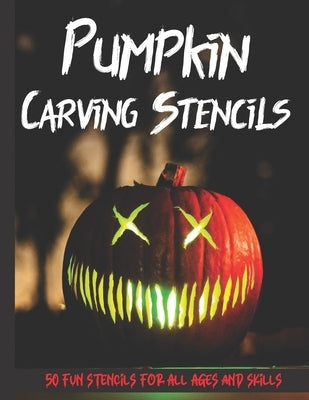 Pumpkin Carving Stencils: 50 Fun Stencils For All Ages and Skills (Halloween Crafts) by Publishing, Sophia