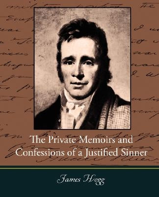 The Private Memoirs and Confessions of a Justified Sinner by Hogg, James