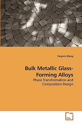Bulk Metallic Glass-Forming Alloys by Wang, Yingmin