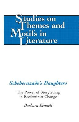 Scheherazade's Daughters; The Power of Storytelling in Ecofeminist Change by Daemmrich, Horst