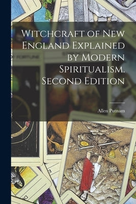 Witchcraft of New England Explained by Modern Spiritualism. Second Edition; Second Edition by Putnam, Allen