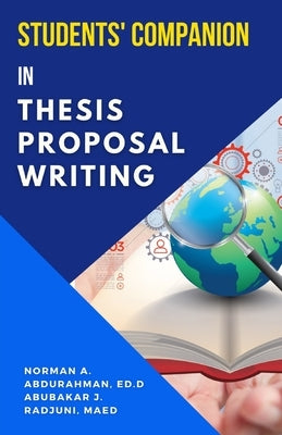 Students' Companion in Thesis Proposal Writing by Abubakar J. Radjuni, Norman A. Abdurahma