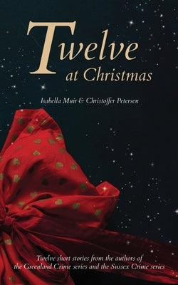 Twelve at Christmas: Twelve short stories for the festive season by Muir, Isabella