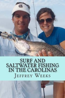 Surf and Saltwater Fishing in the Carolinas by Weeks, Jeffrey