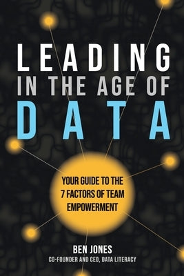 Leading in the Age of Data by Jones, Ben