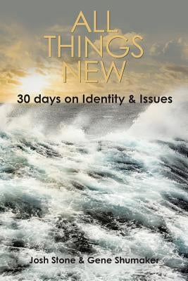 All Things New: 30 Days on Identity & Issues by Stone, Josh