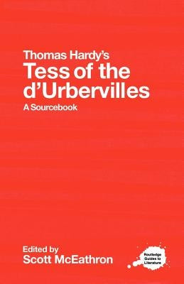 Thomas Hardy's Tess of the d'Urbervilles: A Routledge Study Guide and Sourcebook by McEathron, Scott