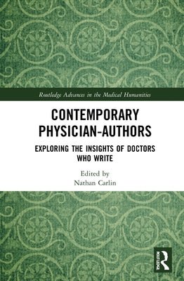 Contemporary Physician-Authors: Exploring the Insights of Doctors Who Write by Carlin, Nathan