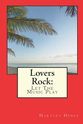 Lovers Rock: Let The Music Play by Hines, Hartley