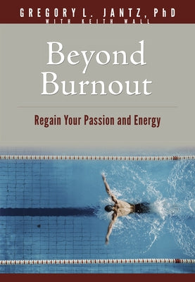 Beyond Burnout: Regain Your Passion and Energy by Jantz Ph. D. Gregory L.