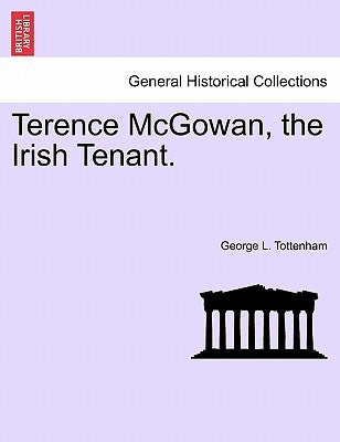 Terence McGowan, the Irish Tenant. by Tottenham, George L.