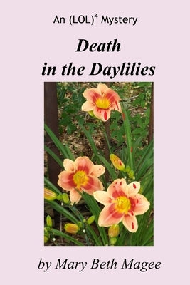 Death in the Daylilies: An (LOL)4 Mystery by Magee, Mary Beth