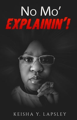 No Mo' Explainin'! by Lapsley, Keisha