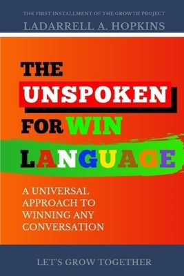 The Unspoken For Win Language: A Universal Approach to Winning Any Conversation by Hopkins, Ladarrell