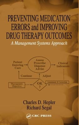 Preventing Medication Errors and Improving Drug Therapy Outcomes: A Management Systems Approach by Hepler, Charles D.