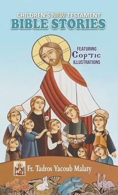 Children's New Testament Bible Stories: Featuring Coptic Illustrations by Malaty, Tadros Yacoub