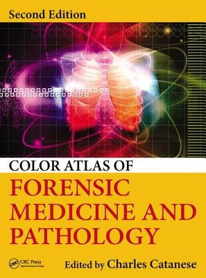 Color Atlas of Forensic Medicine and Pathology by Catanese, Charles