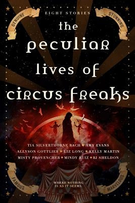 The Peculiar Lives of Circus Freaks by Martin, Kelly