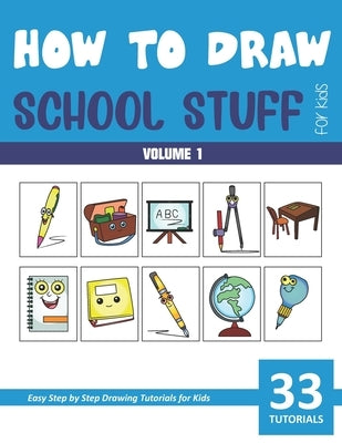 How to Draw School Stuff for Kids - Volume 1 by Rai, Sonia