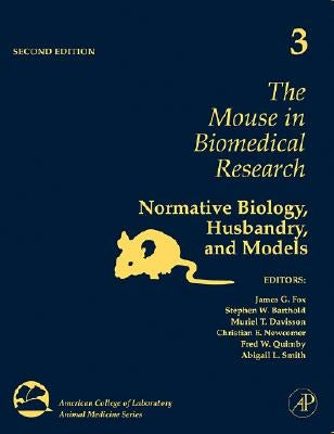 The Mouse in Biomedical Research: Normative Biology, Husbandry, and Models Volume 3 by Fox, James G.