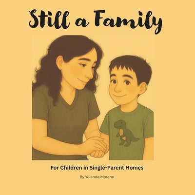 Still a Family: For Children in Single-Parent Homes by Moreno, Yolanda
