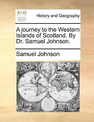 A Journey to the Western Islands of Scotland. by Dr. Samuel Johnson. by Johnson, Samuel